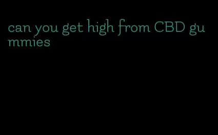 can you get high from CBD gummies