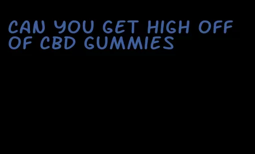 can you get high off of CBD gummies