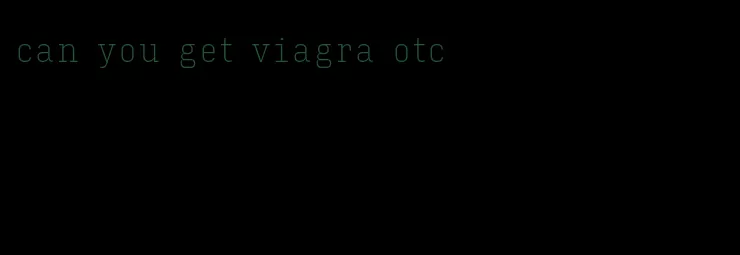 can you get viagra otc