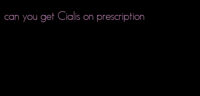 can you get Cialis on prescription