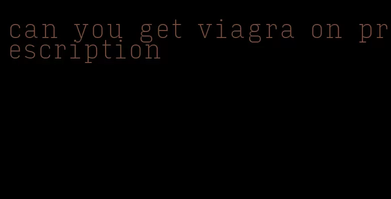 can you get viagra on prescription