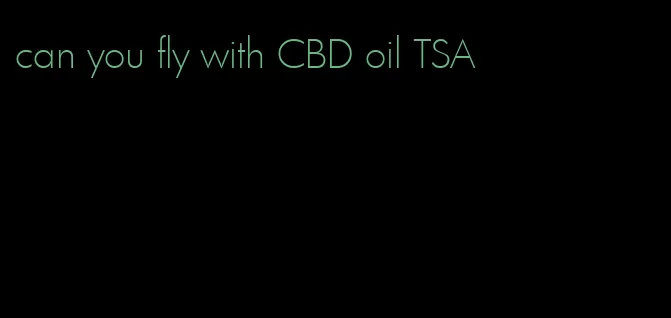 can you fly with CBD oil TSA