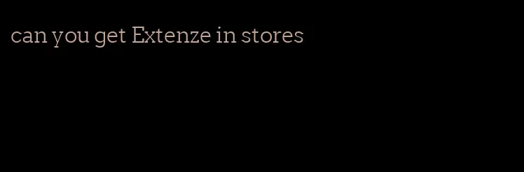 can you get Extenze in stores