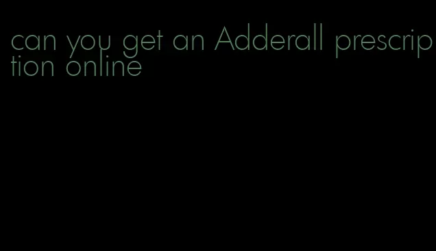 can you get an Adderall prescription online