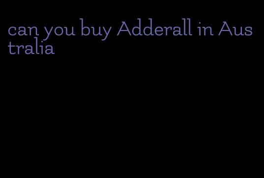 can you buy Adderall in Australia