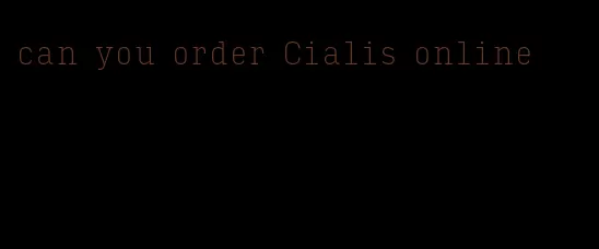 can you order Cialis online