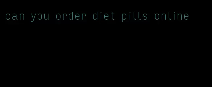 can you order diet pills online