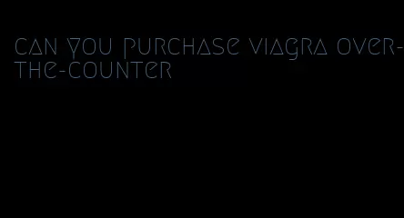 can you purchase viagra over-the-counter