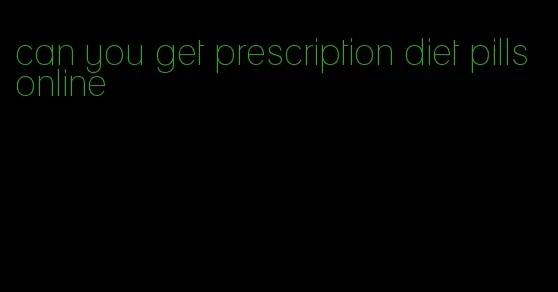 can you get prescription diet pills online