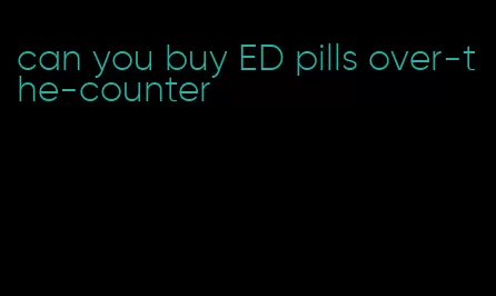 can you buy ED pills over-the-counter