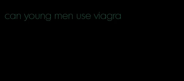 can young men use viagra