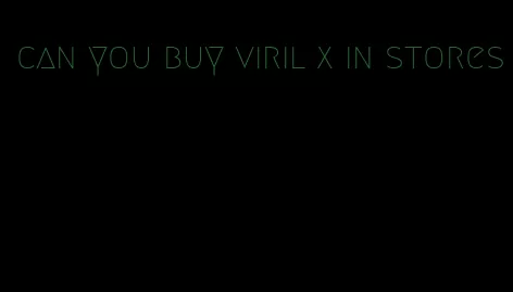 can you buy viril x in stores