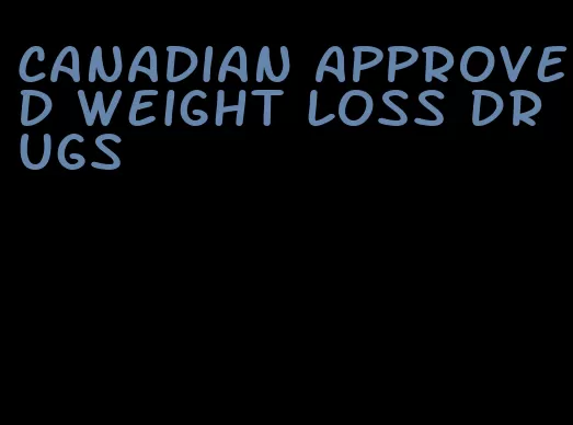 Canadian approved weight loss drugs