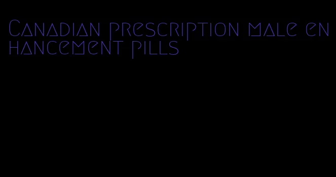 Canadian prescription male enhancement pills