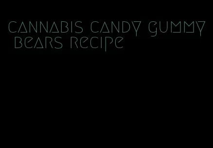 cannabis candy gummy bears recipe