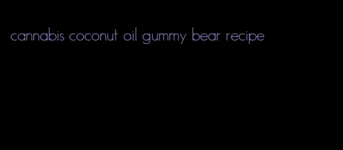 cannabis coconut oil gummy bear recipe