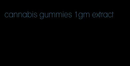 cannabis gummies 1gm extract