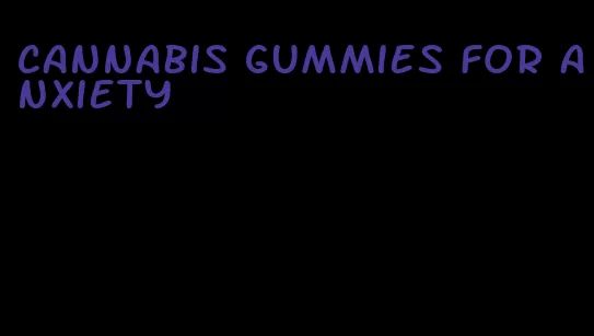 cannabis gummies for anxiety