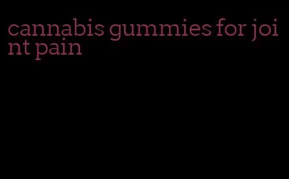 cannabis gummies for joint pain