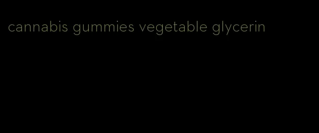 cannabis gummies vegetable glycerin