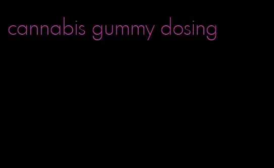 cannabis gummy dosing