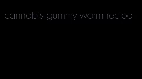 cannabis gummy worm recipe