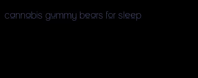 cannabis gummy bears for sleep