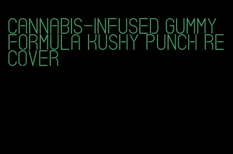 cannabis-infused gummy formula Kushy Punch recover