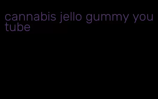 cannabis jello gummy youtube