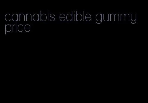 cannabis edible gummy price