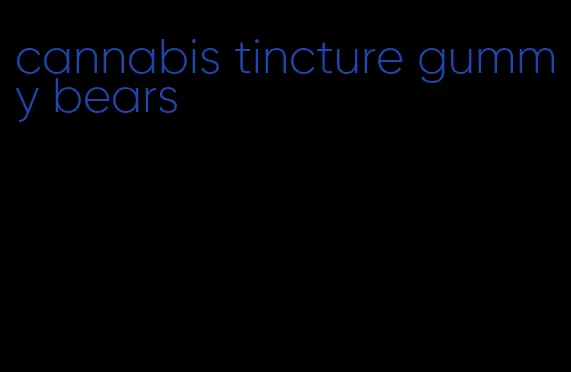 cannabis tincture gummy bears