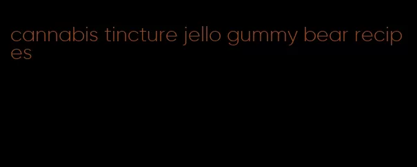 cannabis tincture jello gummy bear recipes