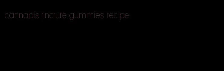 cannabis tincture gummies recipe