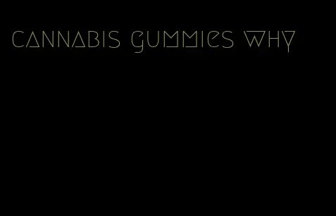 cannabis gummies why