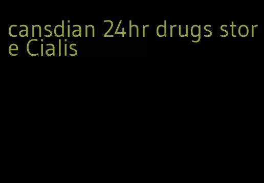 cansdian 24hr drugs store Cialis