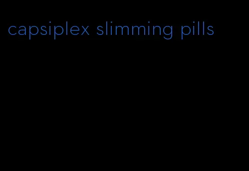 capsiplex slimming pills