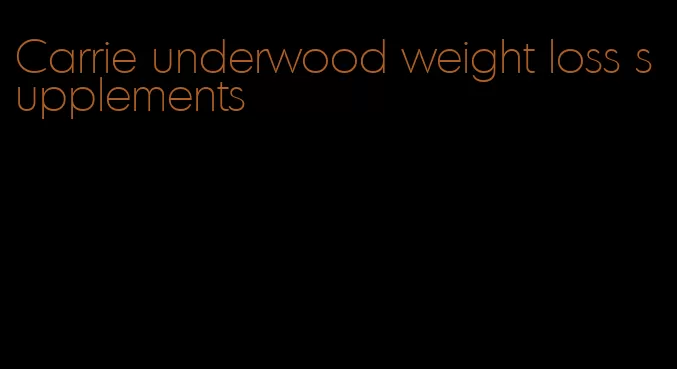 Carrie underwood weight loss supplements