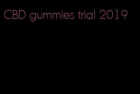 CBD gummies trial 2019