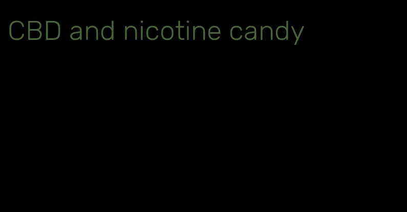 CBD and nicotine candy