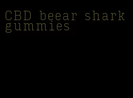 CBD beear shark gummies