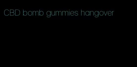 CBD bomb gummies hangover