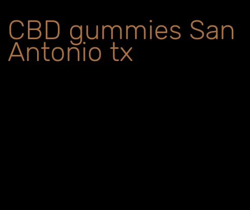 CBD gummies San Antonio tx