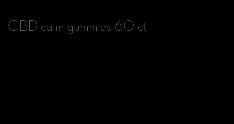 CBD calm gummies 60 ct