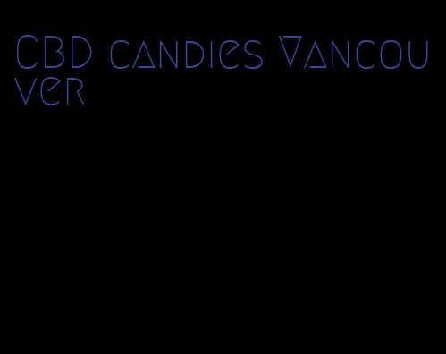 CBD candies Vancouver