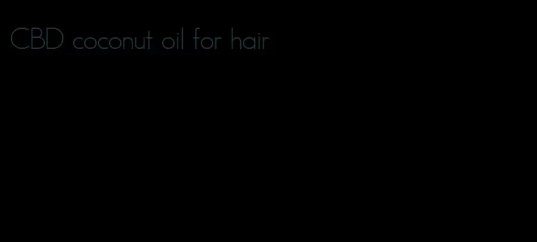 CBD coconut oil for hair