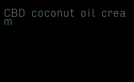 CBD coconut oil cream