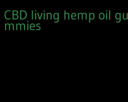 CBD living hemp oil gummies