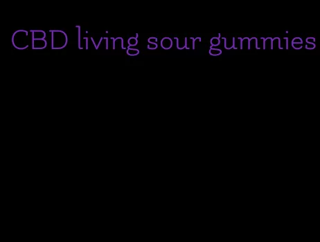 CBD living sour gummies