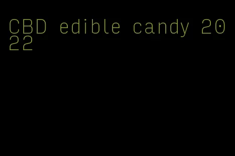 CBD edible candy 2022