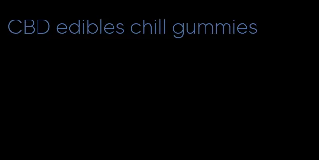 CBD edibles chill gummies